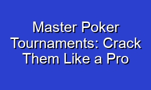Master Poker Tournaments: Crack Them Like a Pro