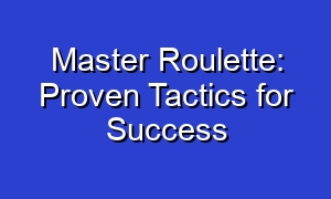 Master Roulette: Proven Tactics for Success