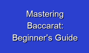 Mastering Baccarat: Beginner's Guide
