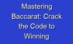 Mastering Baccarat: Crack the Code to Winning