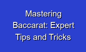 Mastering Baccarat: Expert Tips and Tricks