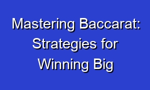 Mastering Baccarat: Strategies for Winning Big