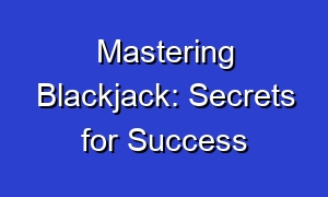 Mastering Blackjack: Secrets for Success