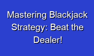 Mastering Blackjack Strategy: Beat the Dealer!