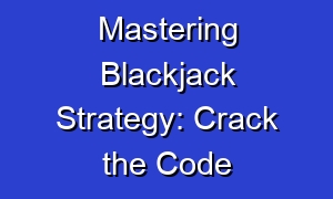 Mastering Blackjack Strategy: Crack the Code