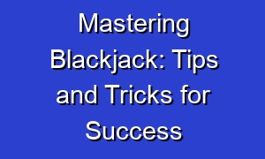 Mastering Blackjack: Tips and Tricks for Success