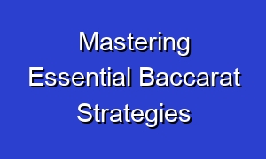 Mastering Essential Baccarat Strategies