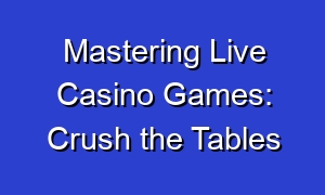 Mastering Live Casino Games: Crush the Tables