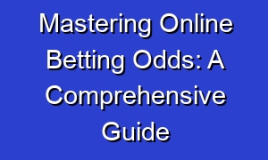 Mastering Online Betting Odds: A Comprehensive Guide