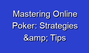 Mastering Online Poker: Strategies & Tips