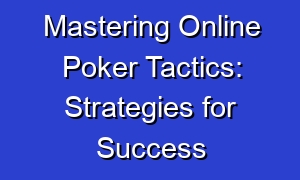 Mastering Online Poker Tactics: Strategies for Success