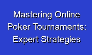 Mastering Online Poker Tournaments: Expert Strategies