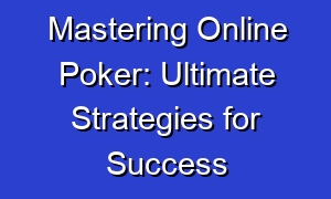 Mastering Online Poker: Ultimate Strategies for Success
