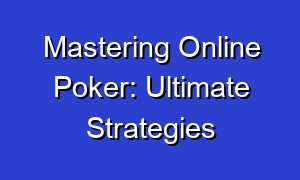 Mastering Online Poker: Ultimate Strategies