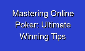 Mastering Online Poker: Ultimate Winning Tips