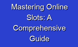Mastering Online Slots: A Comprehensive Guide