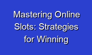 Mastering Online Slots: Strategies for Winning