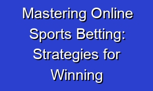Mastering Online Sports Betting: Strategies for Winning