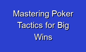 Mastering Poker Tactics for Big Wins