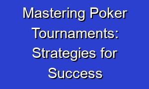 Mastering Poker Tournaments: Strategies for Success