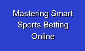 Mastering Smart Sports Betting Online