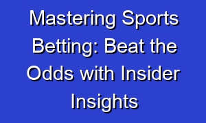 Mastering Sports Betting: Beat the Odds with Insider Insights