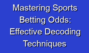 Mastering Sports Betting Odds: Effective Decoding Techniques