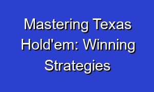 Mastering Texas Hold'em: Winning Strategies