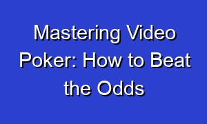 Mastering Video Poker: How to Beat the Odds