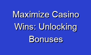Maximize Casino Wins: Unlocking Bonuses