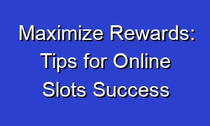 Maximize Rewards: Tips for Online Slots Success