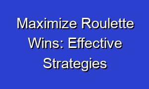 Maximize Roulette Wins: Effective Strategies
