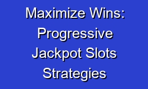 Maximize Wins: Progressive Jackpot Slots Strategies