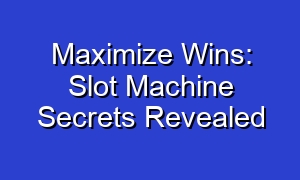 Maximize Wins: Slot Machine Secrets Revealed