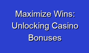 Maximize Wins: Unlocking Casino Bonuses