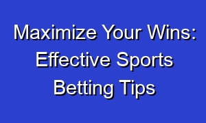 Maximize Your Wins: Effective Sports Betting Tips