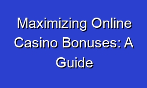 Maximizing Online Casino Bonuses: A Guide