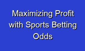 Maximizing Profit with Sports Betting Odds