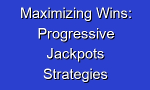 Maximizing Wins: Progressive Jackpots Strategies