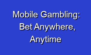 Mobile Gambling: Bet Anywhere, Anytime
