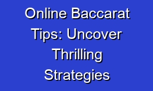 Online Baccarat Tips: Uncover Thrilling Strategies