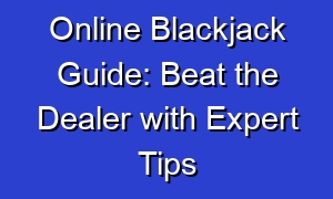 Online Blackjack Guide: Beat the Dealer with Expert Tips