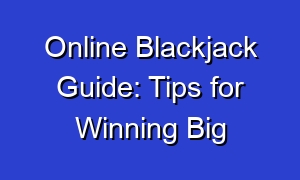 Online Blackjack Guide: Tips for Winning Big