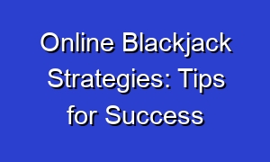 Online Blackjack Strategies: Tips for Success