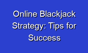 Online Blackjack Strategy: Tips for Success