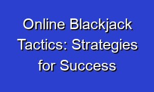 Online Blackjack Tactics: Strategies for Success