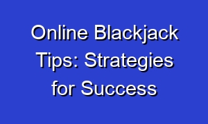 Online Blackjack Tips: Strategies for Success