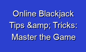 Online Blackjack Tips & Tricks: Master the Game