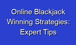 Online Blackjack Winning Strategies: Expert Tips
