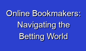 Online Bookmakers: Navigating the Betting World
